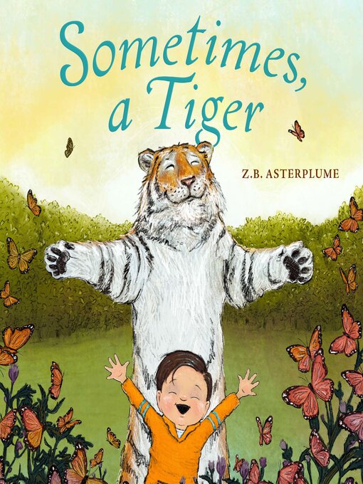 Title details for Sometimes, a Tiger by Z.B. Asterplume - Available